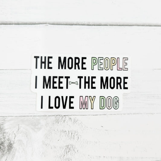 The More People I Meet - Vinyl Waterproof Sticker