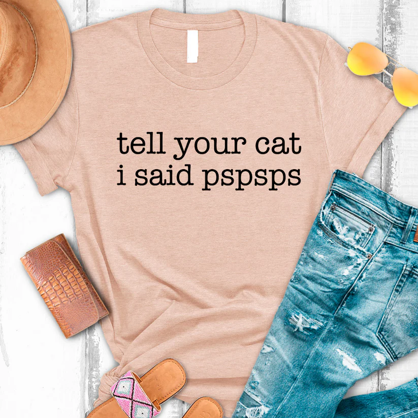 Tell Your Cat I Said Pspsps Graphic Tee