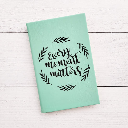 Teal Every Moment Matters Lined Leatherette Journal