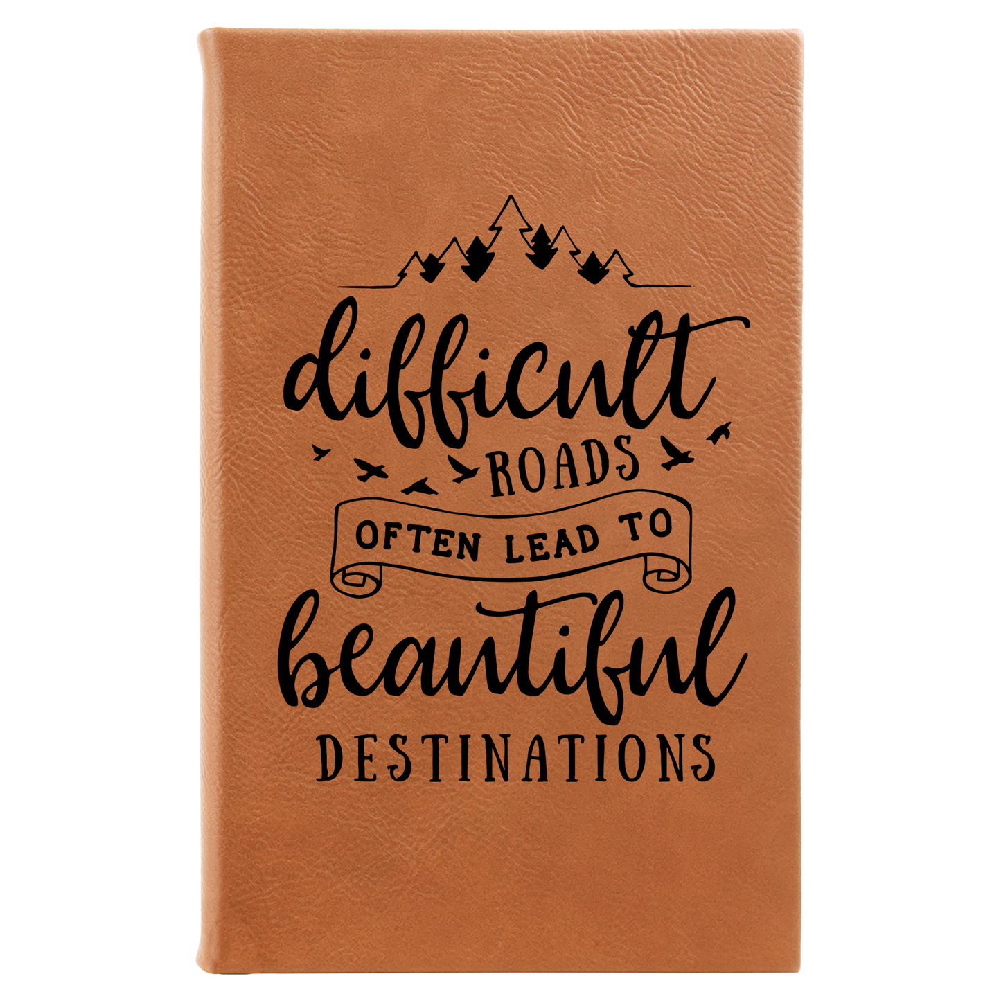 Difficult Roads Lead Lined Leatherette Journal