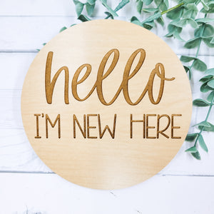 Hello I'm New Here Baby Birth Announcement Wooden Round Sign