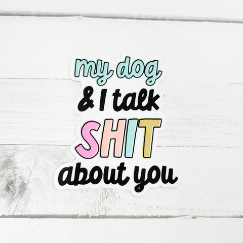 My Dog And I Talk - Vinyl Waterproof Sticker