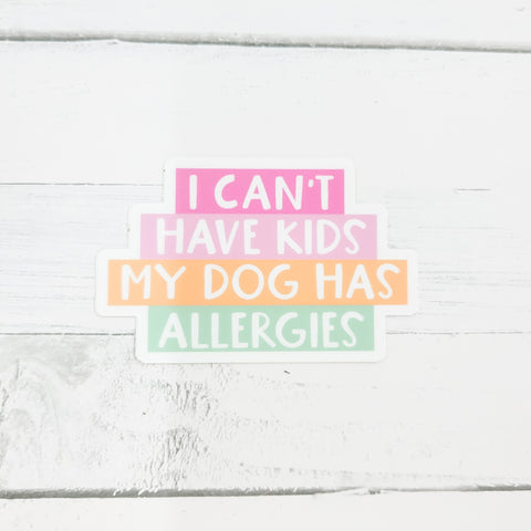 My Dog Has Allergies - Vinyl Waterproof Sticker