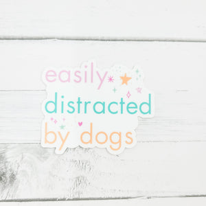Easily Distracted By Dogs - Vinyl Waterproof Sticker