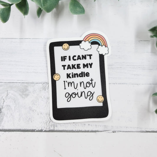 If I Can't Bring My Kindle - Vinyl Waterproof Sticker