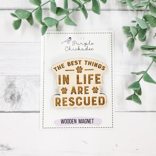 The Best Things In Life Are Rescued Wooden Magnet