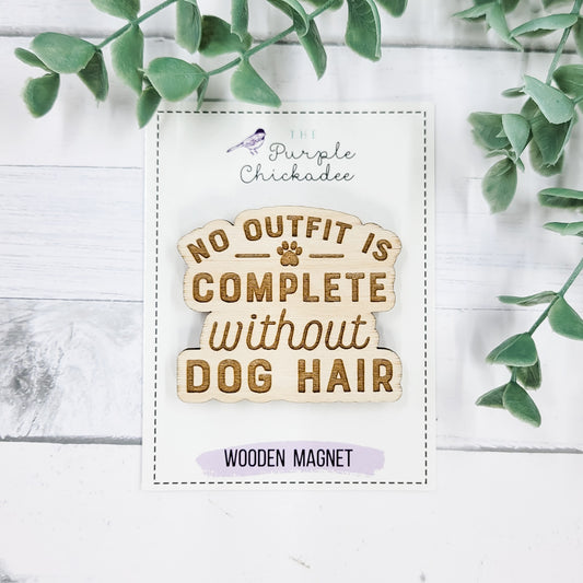 No Outfit Is Complete Without Dog Hair Wooden Magnet