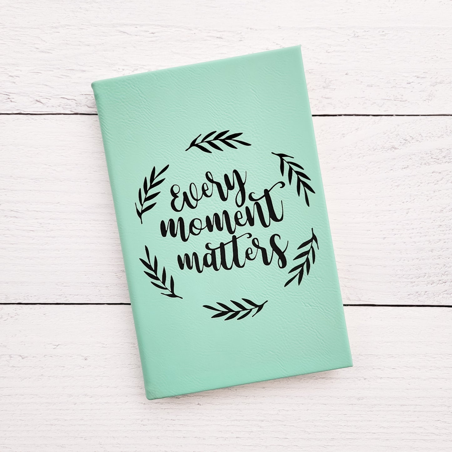 Teal Every Moment Matters Lined Leatherette Journal